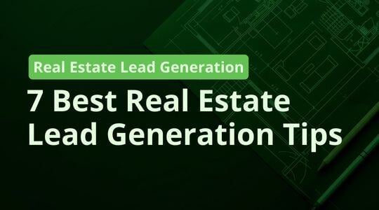 7 Best Real Estate Lead Generation Tips for Agents & Home Builders