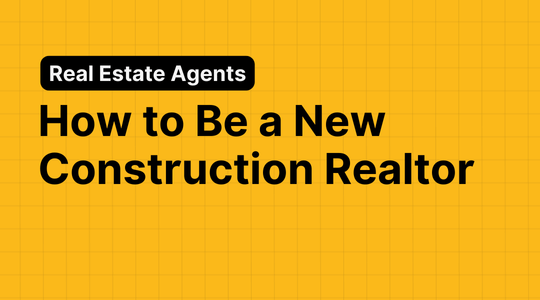 How to Be a New Construction Realtor