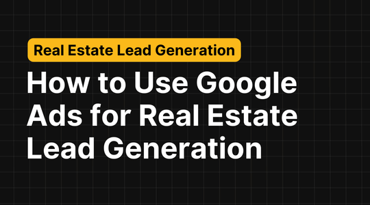 How to Use Google Ads for Real Estate Lead Generation