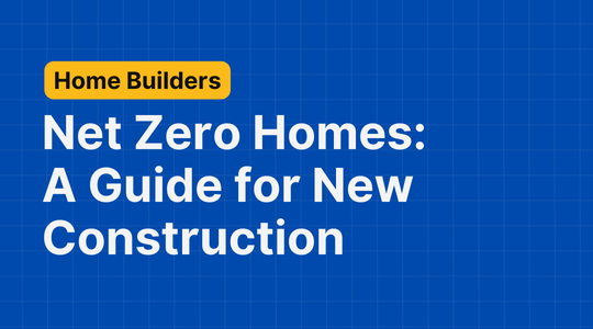 Net Zero Homes: A Guide for the Future of New Construction
