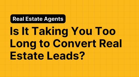 Is It Taking You Too Long to Convert Real Estate Leads?