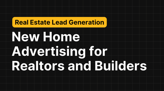 New Home Advertising: A HUGE Opportunity for Realtors and Builders