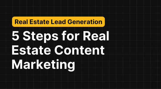 A 5-Step Guide to Real Estate Content Marketing