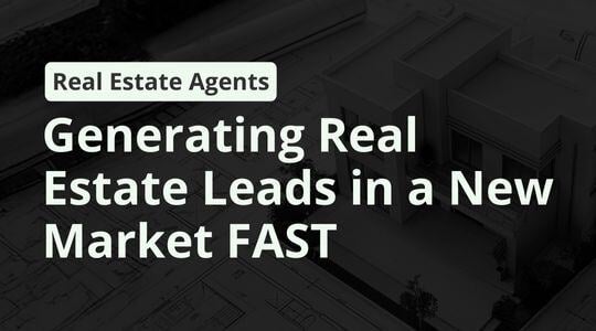 Generating Real Estate Leads in a New Market FAST