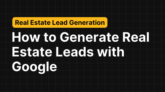 How to Generate Real Estate Leads Organically with Google