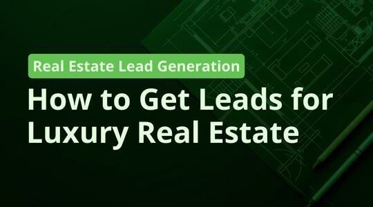 How to Get Leads for Luxury Real Estate