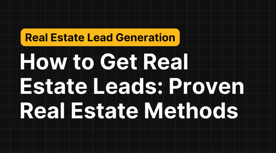 How to Get Real Estate Leads in 2024: Proven Real Estate Methods