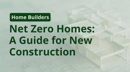 Net Zero Homes: A Guide for the Future of New Construction