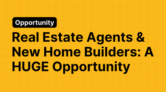 Real Estate Agents and New Home Builders: A HUGE Opportunity